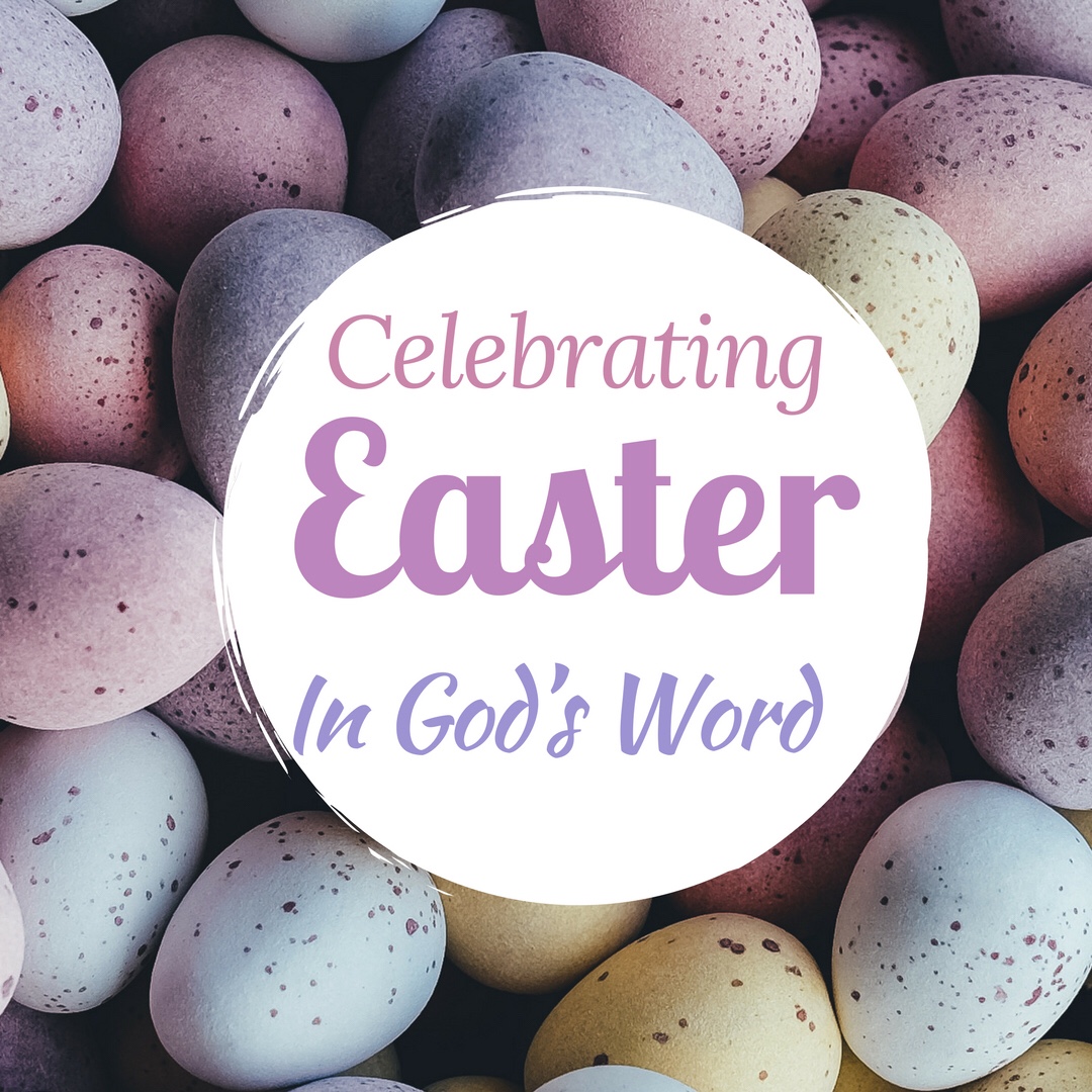 Sunday Musings: Celebrating Easter in God’s Word
