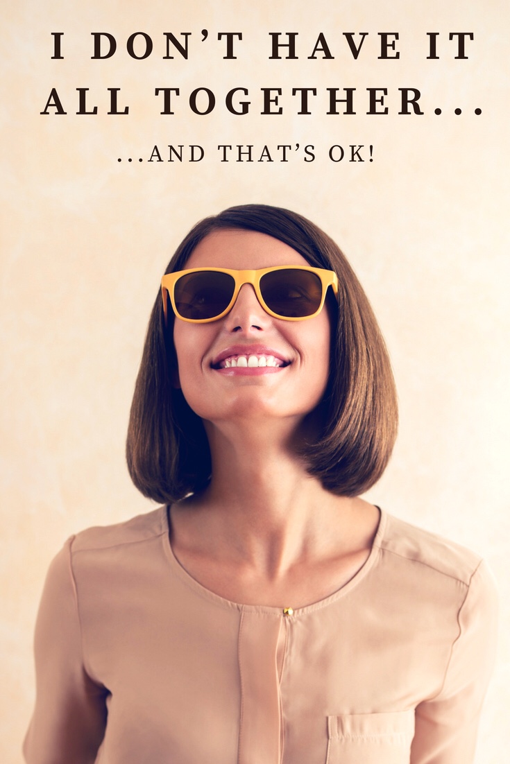 Sunday Musings: I don’t have it all together…and that’s&nbsp;OK